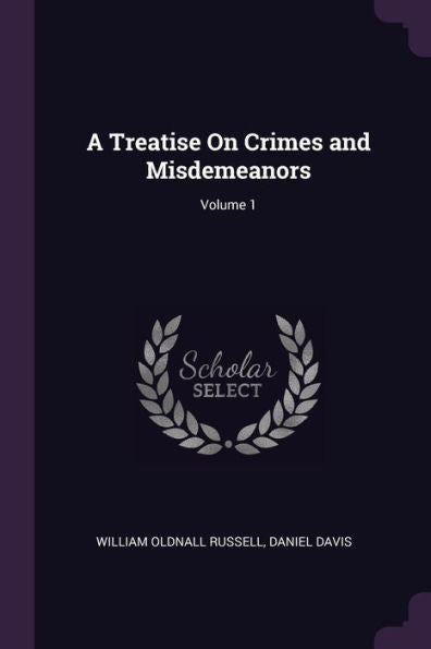 A Treatise On Crimes And Misdemeanors; Volume 1