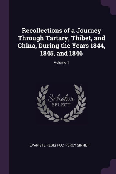 Recollections Of A Journey Through Tartary, Thibet, And China, During The Years 1844, 1845, And 1846; Volume 1