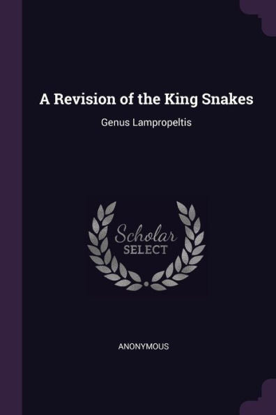 A Revision Of The King Snakes: Genus Lampropeltis