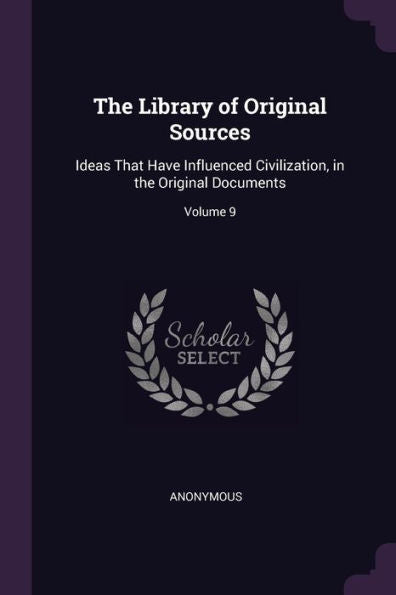 The Library Of Original Sources: Ideas That Have Influenced Civilization, In The Original Documents; Volume 9
