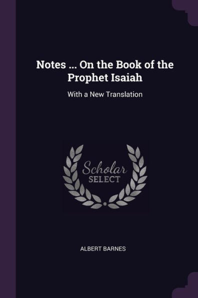 Notes ... On The Book Of The Prophet Isaiah: With A New Translation