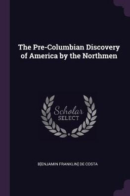 The Pre-Columbian Discovery Of America By The Northmen