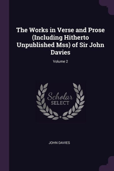 The Works In Verse And Prose (Including Hitherto Unpublished Mss) Of Sir John Davies; Volume 2