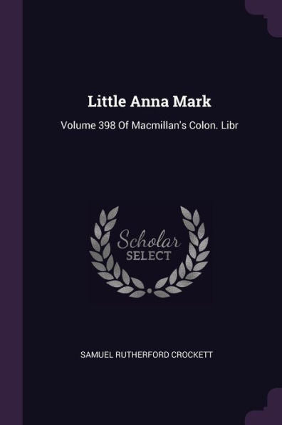 Little Anna Mark: Volume 398 Of Macmillan's Colon. Libr