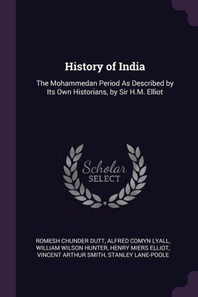 History Of India: The Mohammedan Period As Described By Its Own Historians, By Sir H.M. Elliot