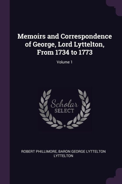 Memoirs And Correspondence Of George, Lord Lyttelton, From 1734 To 1773; Volume 1