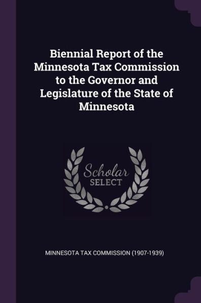 Biennial Report Of The Minnesota Tax Commission To The Governor And Legislature Of The State Of Minnesota