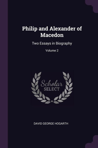 Philip And Alexander Of Macedon: Two Essays In Biography; Volume 2