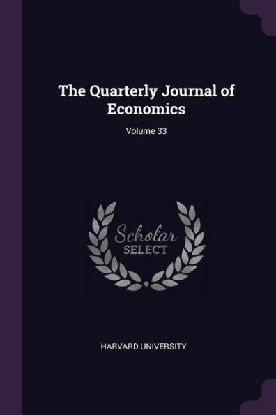 The Quarterly Journal Of Economics; Volume 33
