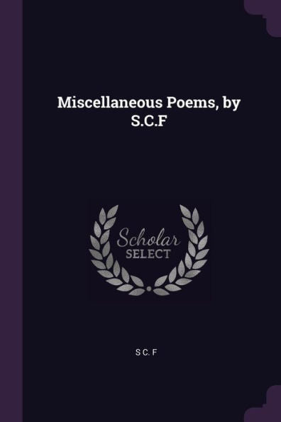 Miscellaneous Poems, By S.C.F
