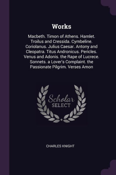 Works: Macbeth. Timon Of Athens. Hamlet. Troilus And Cressida. Cymbeline. Coriolanus. Julius Caesar. Antony And Cleopatra. Titus Andronicus. Pericles. ... The Passionate Pilgrim. Verses Amon