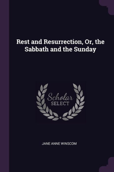 Rest And Resurrection, Or, The Sabbath And The Sunday