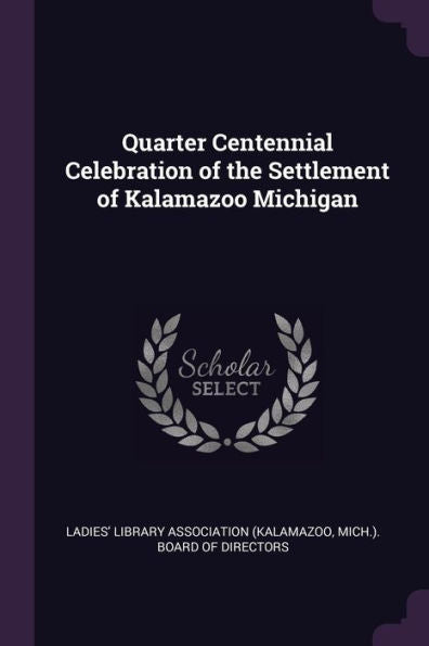 Quarter Centennial Celebration Of The Settlement Of Kalamazoo Michigan