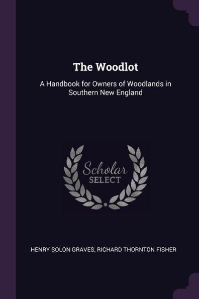 The Woodlot: A Handbook For Owners Of Woodlands In Southern New England