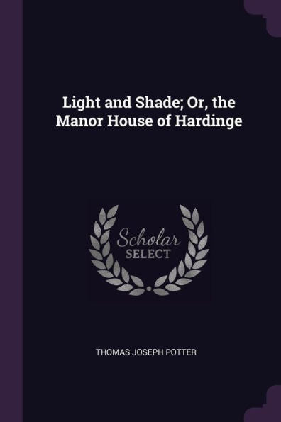 Light And Shade; Or, The Manor House Of Hardinge