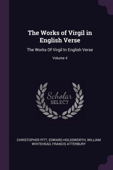 The Works Of Virgil In English Verse: The Works Of Virgil In English Verse; Volume 4