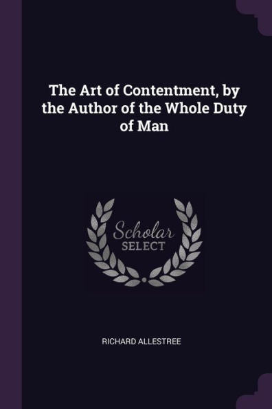 The Art Of Contentment, By The Author Of The Whole Duty Of Man