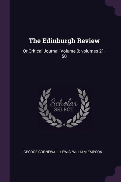 The Edinburgh Review: Or Critical Journal, Volume 0; Volumes 21-50