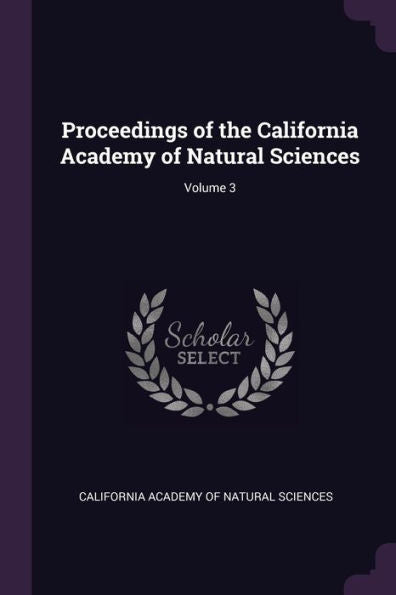 Proceedings Of The California Academy Of Natural Sciences; Volume 3