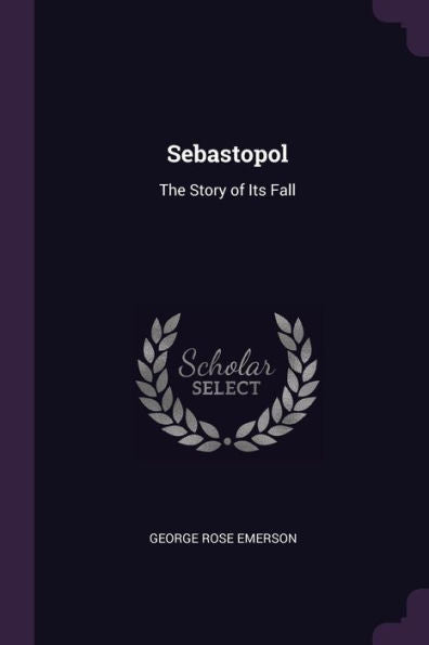Sebastopol: The Story Of Its Fall