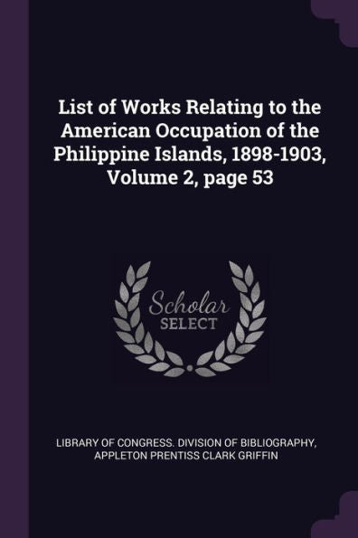 List Of Works Relating To The American Occupation Of The Philippine Islands, 1898-1903, Volume 2, Page 53