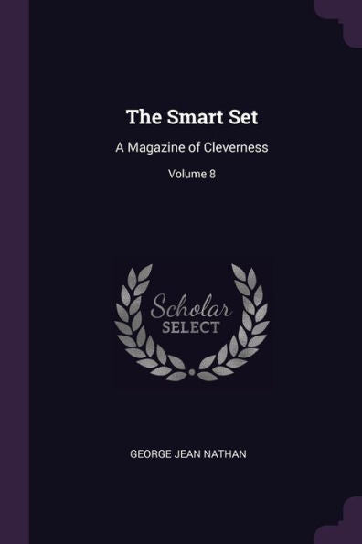 The Smart Set: A Magazine Of Cleverness; Volume 8