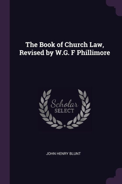 The Book Of Church Law, Revised By W.G. F Phillimore