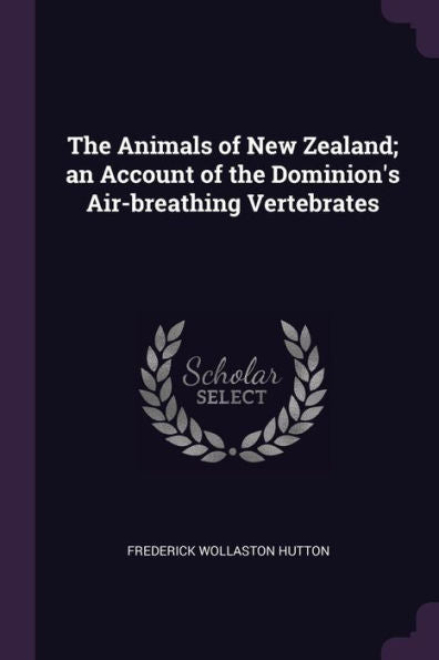 The Animals Of New Zealand; An Account Of The Dominion's Air-Breathing Vertebrates