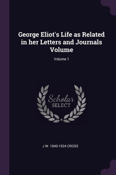 George Eliot's Life As Related In Her Letters And Journals Volume; Volume 1