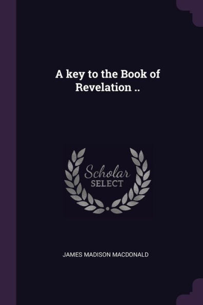 A Key To The Book Of Revelation ..