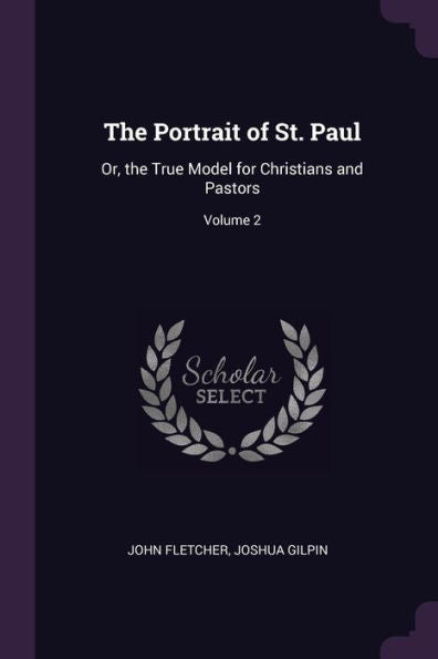The Portrait Of St. Paul: Or, The True Model For Christians And Pastors; Volume 2