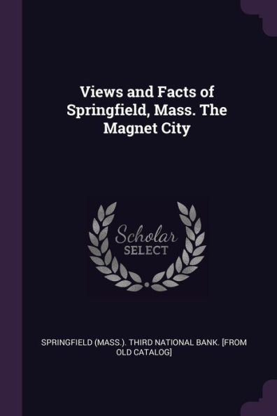 Views And Facts Of Springfield, Mass. The Magnet City