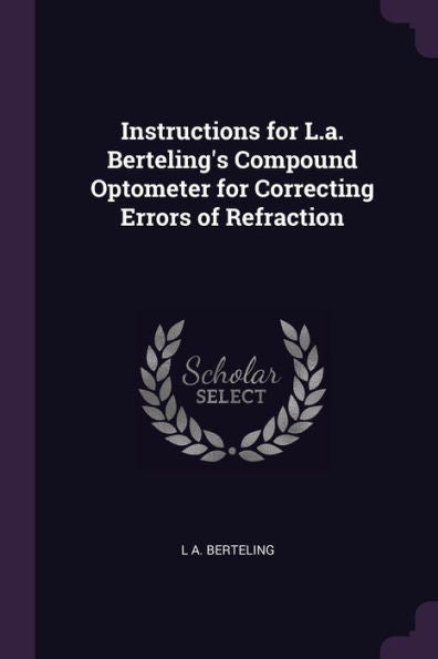 Instructions For L.A. Berteling's Compound Optometer For Correcting Errors Of Refraction