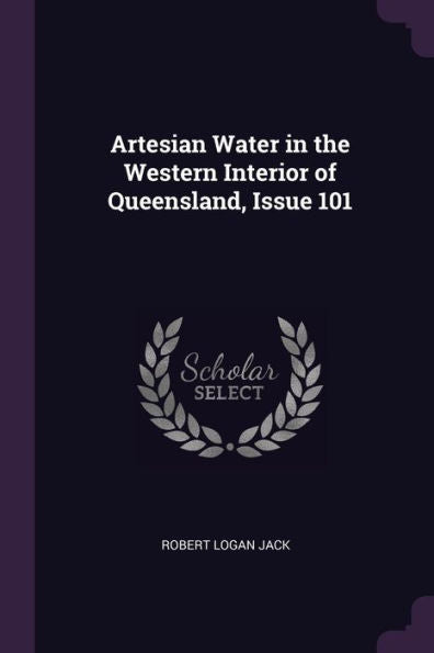 Artesian Water In The Western Interior Of Queensland, Issue 101