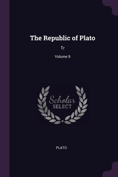 The Republic Of Plato: Tr; Volume 9