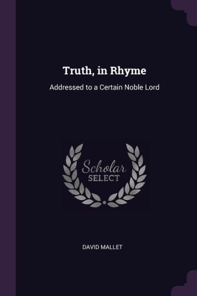 Truth, In Rhyme: Addressed To A Certain Noble Lord