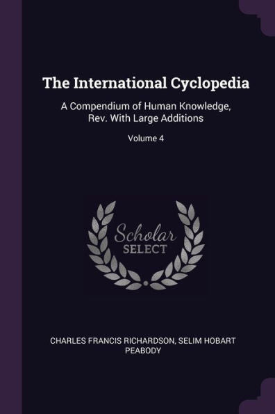 The International Cyclopedia: A Compendium Of Human Knowledge, Rev. With Large Additions; Volume 4
