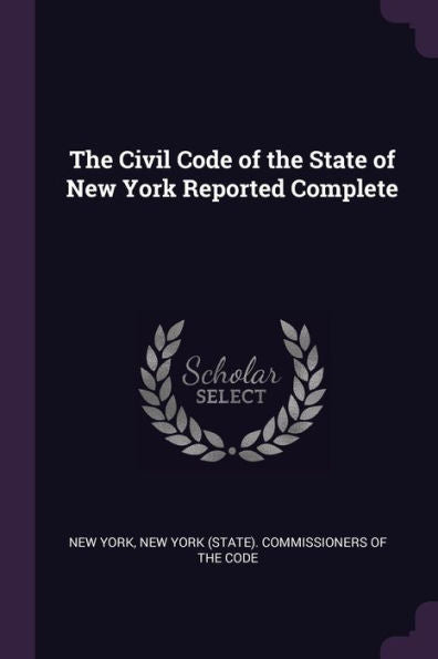 The Civil Code Of The State Of New York Reported Complete