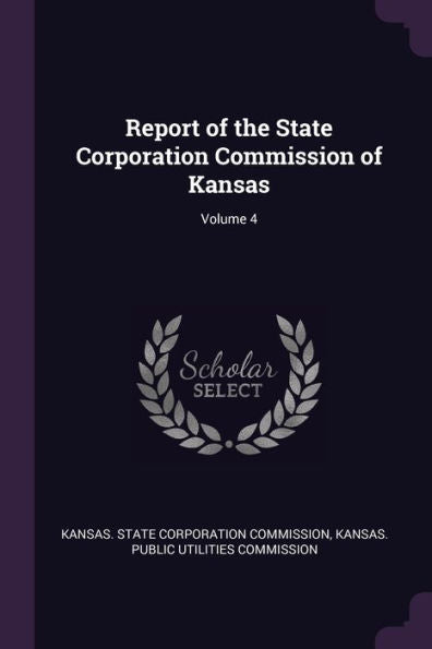 Report Of The State Corporation Commission Of Kansas; Volume 4