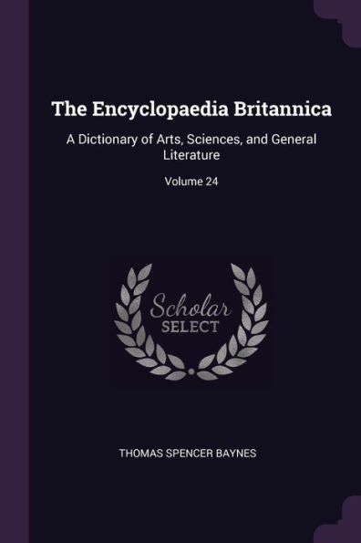 The Encyclopaedia Britannica: A Dictionary Of Arts, Sciences, And General Literature; Volume 24