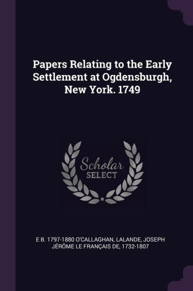 Papers Relating To The Early Settlement At Ogdensburgh, New York. 1749