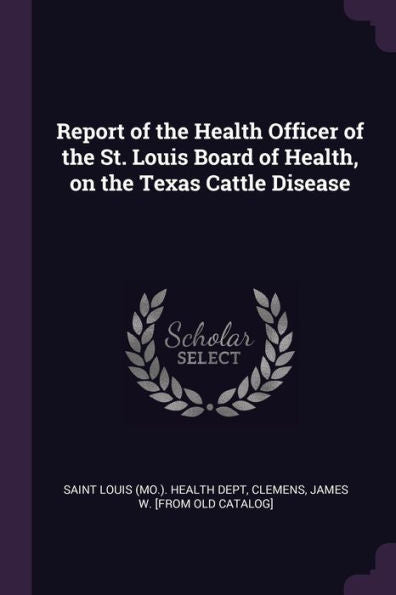 Report Of The Health Officer Of The St. Louis Board Of Health, On The Texas Cattle Disease