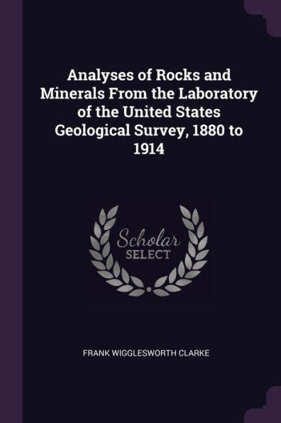 Analyses Of Rocks And Minerals From The Laboratory Of The United States Geological Survey, 1880 To 1914