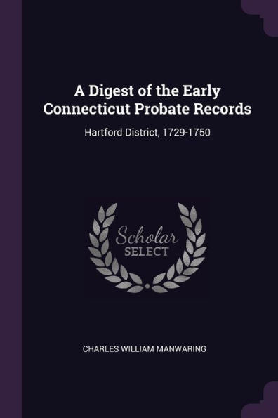 A Digest Of The Early Connecticut Probate Records: Hartford District, 1729-1750