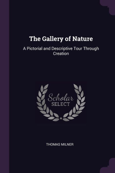 The Gallery Of Nature: A Pictorial And Descriptive Tour Through Creation