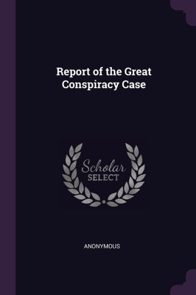 Report Of The Great Conspiracy Case