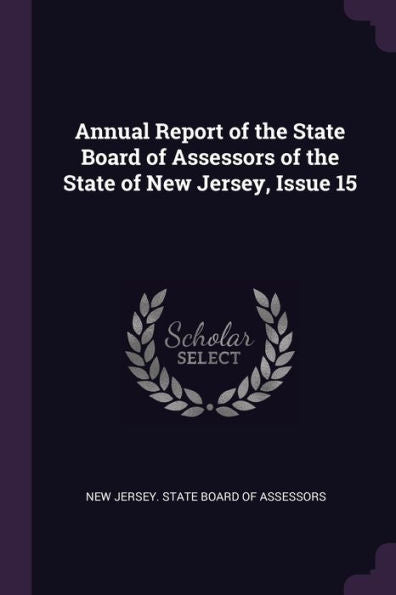 Annual Report Of The State Board Of Assessors Of The State Of New Jersey, Issue 15
