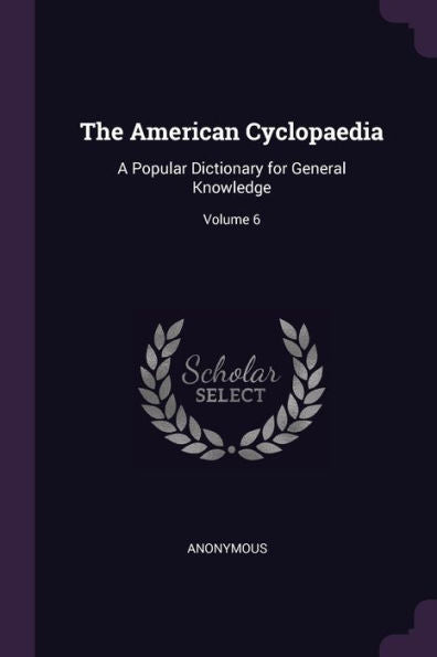 The American Cyclopaedia: A Popular Dictionary For General Knowledge; Volume 6