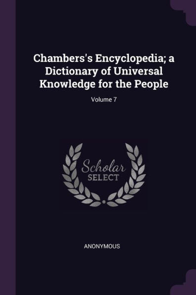 Chambers's Encyclopedia; A Dictionary Of Universal Knowledge For The People; Volume 7