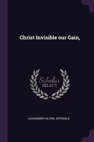 Christ Invisible Our Gain,